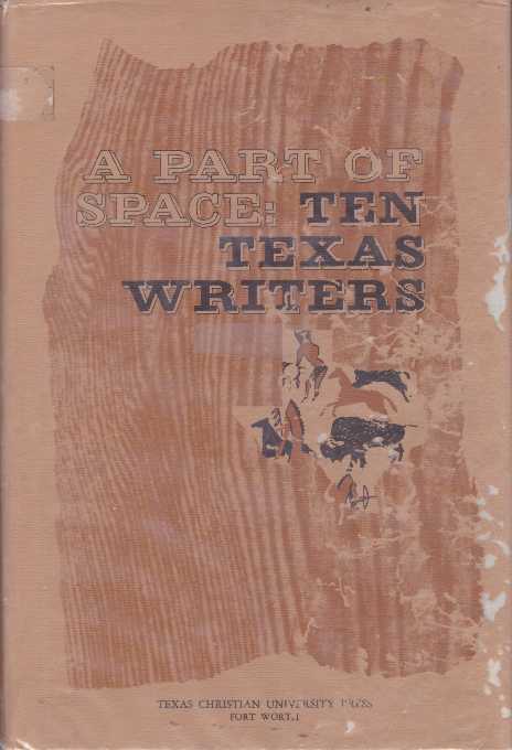 Item #28665 A PART OF SPACE: TEN TEXAS WRITERS. Betsy Feagan Colquitt.