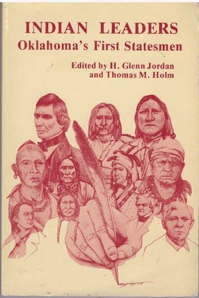 Item #28689 INDIAN LEADERS; Oklahoma's First Statesmen. H. Glenn Jordan, Thomas M. Holm