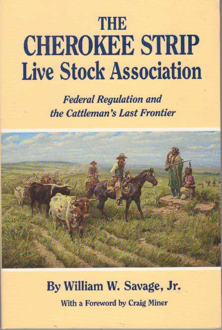 Item #28738 THE CHEROKEE STRIP LIVE STOCK ASSOCIATION; Federal Regulation and the Cattleman's Last Frontier. William W. Savage Jr.