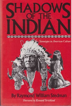 Item #28764 SHADOWS OF THE INDIAN; Stereotypes in American Culture. Raymond William Stedman