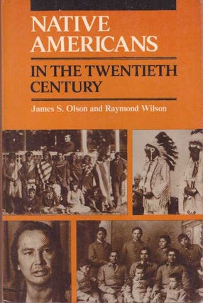 Item #28826 NATIVE AMERICANS IN THE TWENTIETH CENTURY. James S. Olson, Raymond Wilson