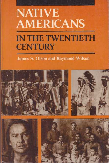 Item #28826 NATIVE AMERICANS IN THE TWENTIETH CENTURY. James S. Olson, Raymond Wilson.