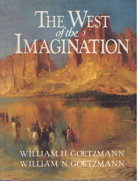 Item #28848 THE WEST OF THE IMAGINATION. William H. Goetzmann.