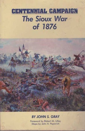 Item #28871 CENTENNIAL CAMPAIGN: THE SIOUX WAR OF 1876. John S. Gray