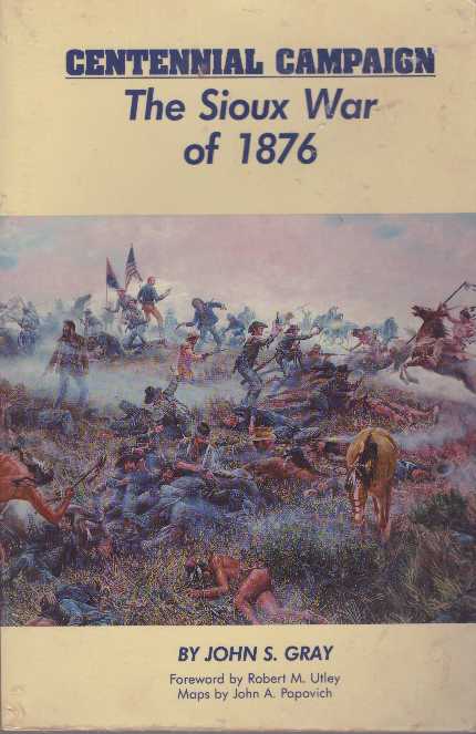 Item #28871 CENTENNIAL CAMPAIGN: THE SIOUX WAR OF 1876. John S. Gray.
