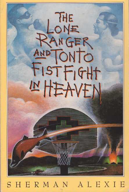 Item #28873 THE LONE RANGER AND TONTO FIST FIGHT IN HEAVEN. Sherman Alexie.