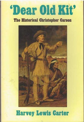 Item #28895 'DEAR OLD KIT'; The Historical Christopher Carson. Harvey Lewis Carter