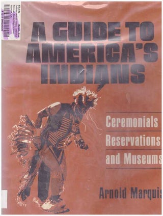 Item #28939 A GUIDE TO AMERICA'S INDIANS; Ceremonials, Reservations and Museums. Arnold Marquis