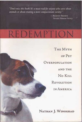 Item #28954 REDEMPTION; The Myth of Pet Overpopulation and the No Kill Revolution in America....