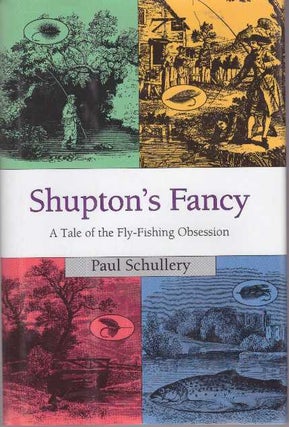Item #28972 SHUPTON'S FANCY; A Tale of the Fly-Fishing Obsession. Paul Schullery