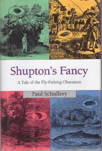 Item #28972 SHUPTON'S FANCY; A Tale of the Fly-Fishing Obsession. Paul Schullery.