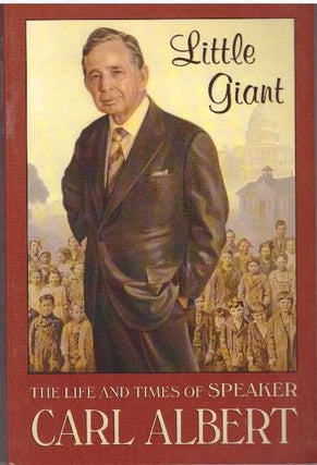 Item #29051 LITTLE GIANT; The Life and Times of Speaker Carl Albert. Carl Albert, Danney Goble