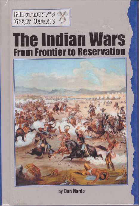 Item #29062 THE INDIAN WARS; From Frontier to Reservation. Don Nardo.