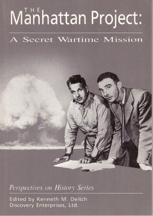 Item #29229 THE MANHATTAN PROJECT:; A Secret Wartime Mission. Kenneth M. Deitch
