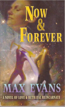 Item #29232 NOW & FOREVER; A Novel of Love & Betrayal Reincarnate. Max Evans