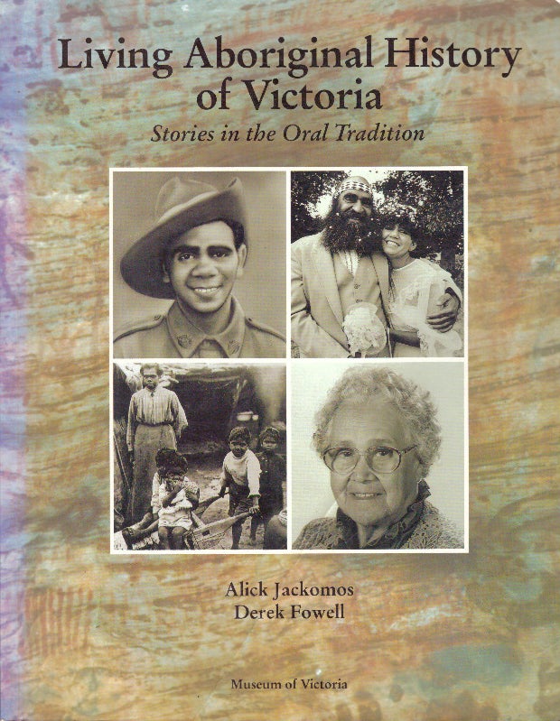 Item #29306 LIVING ABORIGINAL HISTORY OF VICTORIA; Stories in the Oral Tradition. Alick Jackomos, Derek Fowell.