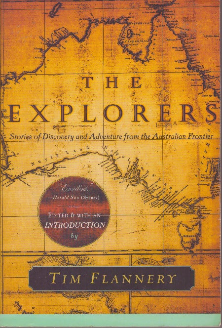 Item #29324 THE EXPLORERS; Stories of Discovery and Adventure from the Australian Frontier. Tim Flannery.