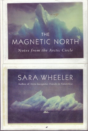 Item #29330 THE MAGNETIC NORTH; Notes from the Arctic Circle. Sara Wheeler