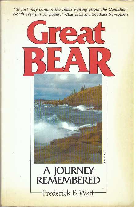 Item #29335 GREAT BEAR; A Journey Remembered. Frederick B. Watt.