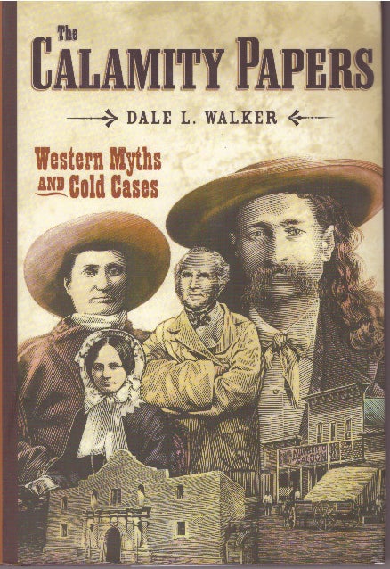 Item #29351 THE CALAMITY PAPERS; Western Myths and Cold Cases. Dale L. Walker.