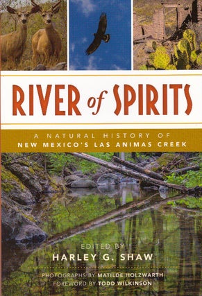 Item #29367 RIVER OF SPIRITS; A Natural History of New Mexico's Las Animas Creek. Harley G. Shaw