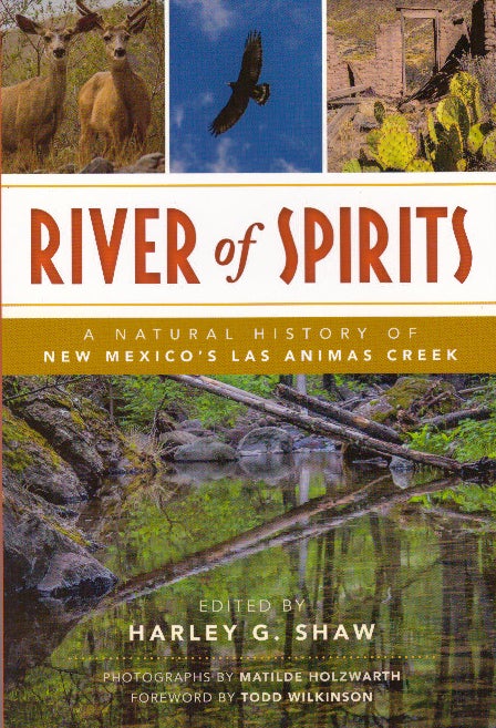 Item #29367 RIVER OF SPIRITS; A Natural History of New Mexico's Las Animas Creek. Harley G. Shaw.
