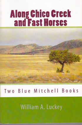 Item #29377 ALONG CHICO CREEK and FAST HORSES; Two Blue Mitchell Books. William A. Luckey