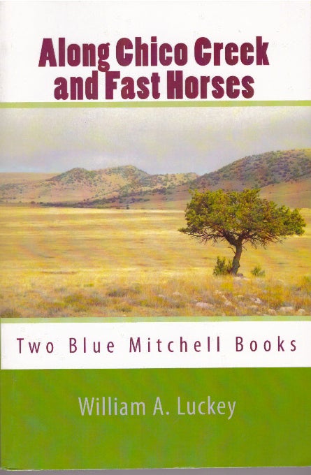 Item #29377 ALONG CHICO CREEK and FAST HORSES; Two Blue Mitchell Books. William A. Luckey.