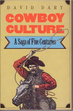 Item #29392 COWBOY CULTURE.; A Saga of Five Centuries. David Dary