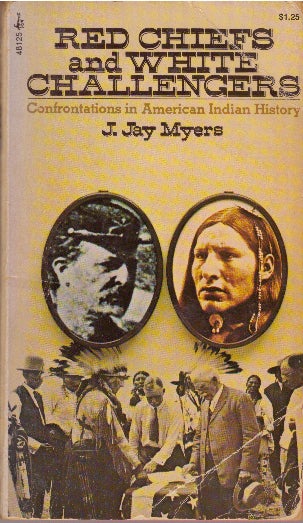 Item #29453 RED CHIEFS AND WHITE CHALLENGERS; Confrontations in American Indian History. J. Jay Myers.