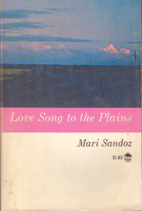 Item #29458 LOVE SONG TO THE PLAINS. Mari Sandoz