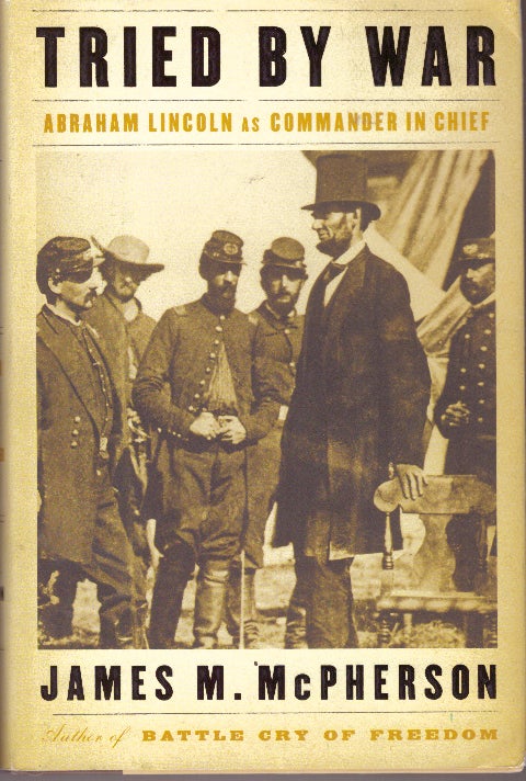 Item #29514 TRIED BY WAR; Abraham Lincoln as Commander in Chief. James M. McPherson.