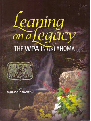 Item #29536 LEANING ON A LEGACY; The WPA in Oklahoma. Marjorie Barton