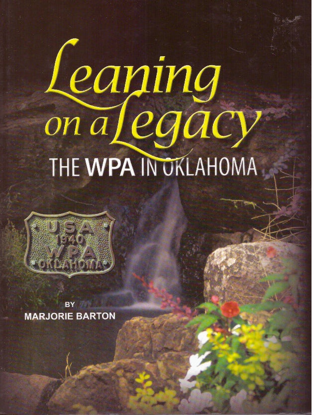 Item #29536 LEANING ON A LEGACY; The WPA in Oklahoma. Marjorie Barton.