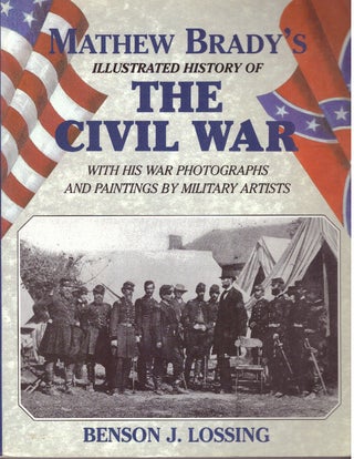 Item #29548 MATHEW BRADY'S ILLUSTRATED HISTORY OF THE CIVIL WAR. Benson J. Lossing