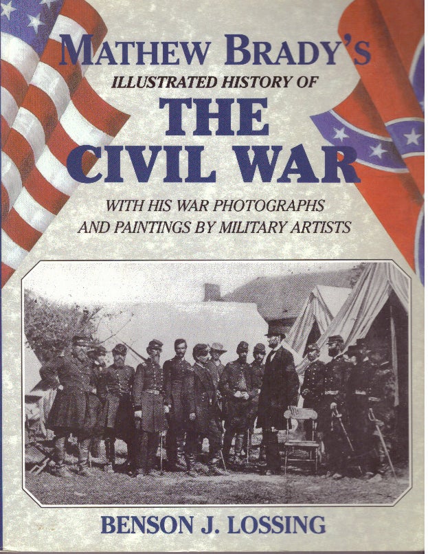 Item #29548 MATHEW BRADY'S ILLUSTRATED HISTORY OF THE CIVIL WAR. Benson J. Lossing.