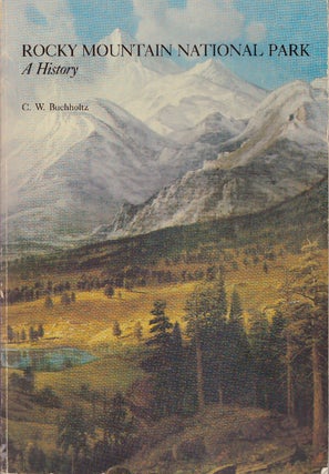 Item #29568 ROCKY MOUNTAIN NATIONAL PARK; A History. C. W. Buchholtz