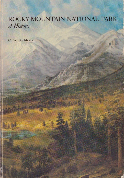 Item #29568 ROCKY MOUNTAIN NATIONAL PARK; A History. C. W. Buchholtz.