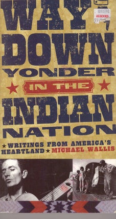 Item #29576 WAY DOWN YONDER IN THE INDIAN NATION; Writings from America's Heartland. Michael Wallis