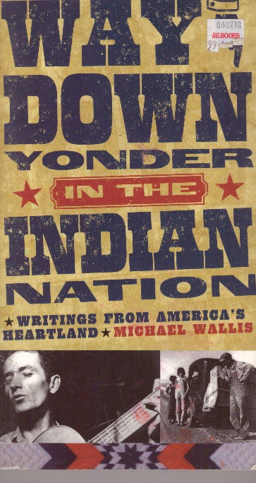 Item #29576 WAY DOWN YONDER IN THE INDIAN NATION; Writings from America's Heartland. Michael Wallis.