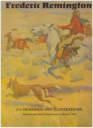 Item #29600 FREDERIC REMINGTON; 173 Drawings and Illustrations. Henry C. Pitz