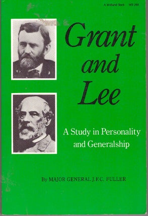 Item #29622 GRANT AND LEE; A Study in Personality and Generalship. Major General J. F. C. Fuller