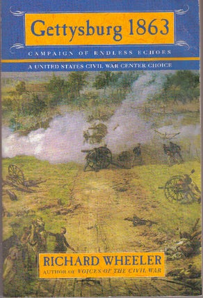 Item #29624 GETTYSBURG 1863; Campaign of Endless Echoes. Richard Wheeler