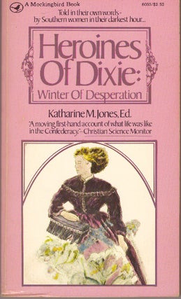 Item #29634 HEROINES OF DIXIE:; Winter of Desperation. Katharine M. Jones