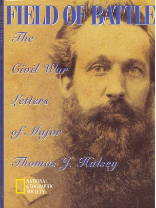 Item #29646 FIELD OF BATTLE; The Civil War Letters of Major Thomas J. Halsey. K. M Kostayal
