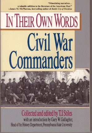 Item #29657 CIVIL WAR COMMANDERS; In Their Own Words. T. J. Stiles
