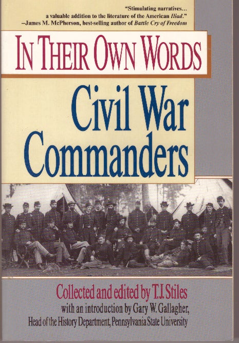 Item #29657 CIVIL WAR COMMANDERS; In Their Own Words. T. J. Stiles.