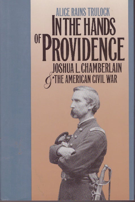 Item #29672 IN THE HANDS OF PROVIDENCE; Joshua L. Chamberlain and The American Civil War. Alice Rains Trulock.
