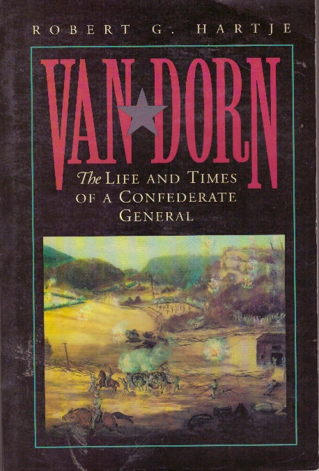 Item #29697 VAN DORN; The Life and Times of a Confederate General. Robert G. Hartje.