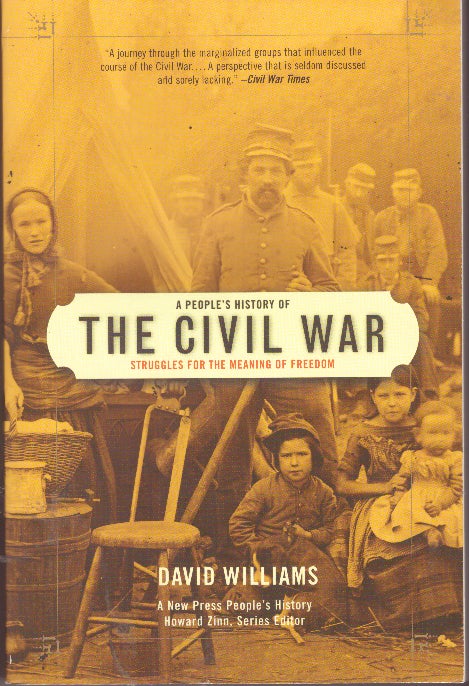 Item #29700 A PEOPLE'S HISTORY OF THE CIVIL WAR; Struggles for the Meaning of Freedom. David Williams.